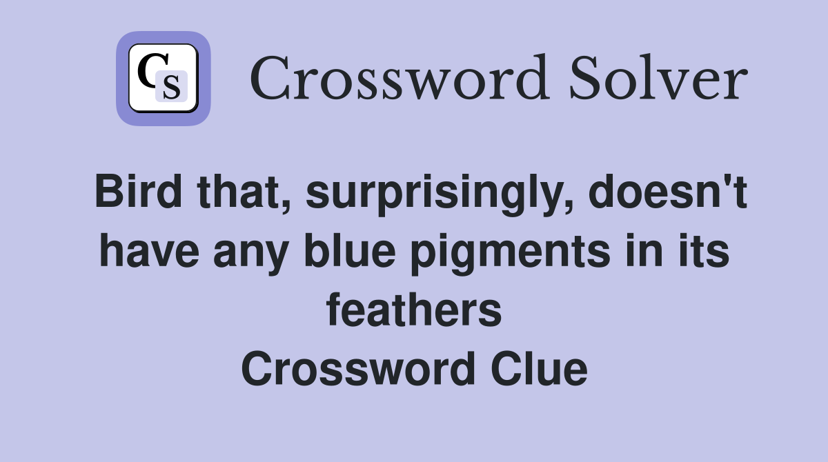 Bird that, surprisingly, doesn't have any blue pigments in its feathers